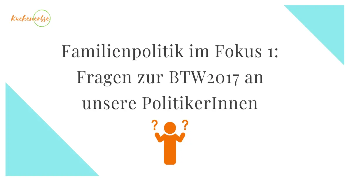 Mehr über den Artikel erfahren Familienpolitik im Fokus 1: Fragen zur BTW2017 an unsere Politiker