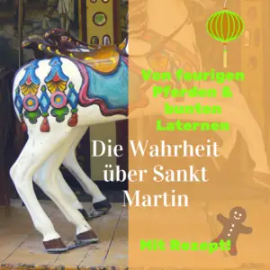 Mehr über den Artikel erfahren Von feurigen Pferden, bunten Laternen und der Wahrheit über Sankt Martin