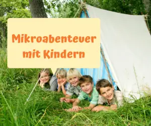Mehr über den Artikel erfahren Mikroabenteuer mit Kindern – Ideen für Drinnen und Draußen [Werbung]