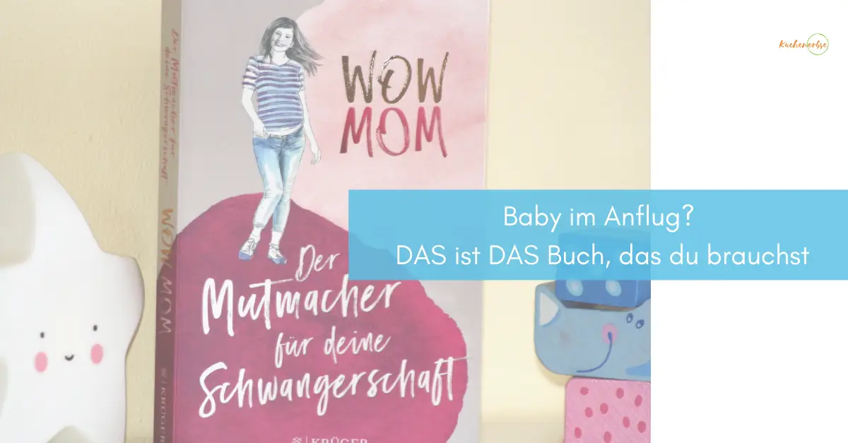 Mehr über den Artikel erfahren Baby im Anflug? DAS ist DAS Buch, das du brauchst: WOW MOM – der Mutmacher