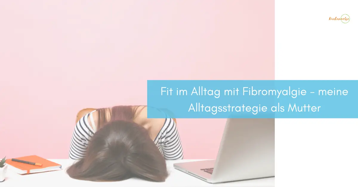 Du betrachtest gerade Fit im Alltag mit Fibromyalgie – meine Alltagsstrategie als Mutter