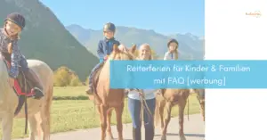 Mehr über den Artikel erfahren Reiterferien für Kinder & Familien mit FAQ [werbung]