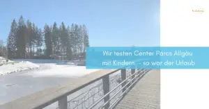 Mehr über den Artikel erfahren Wir testen Center Parcs Allgäu mit Kindern im Winter – so war der Urlaub