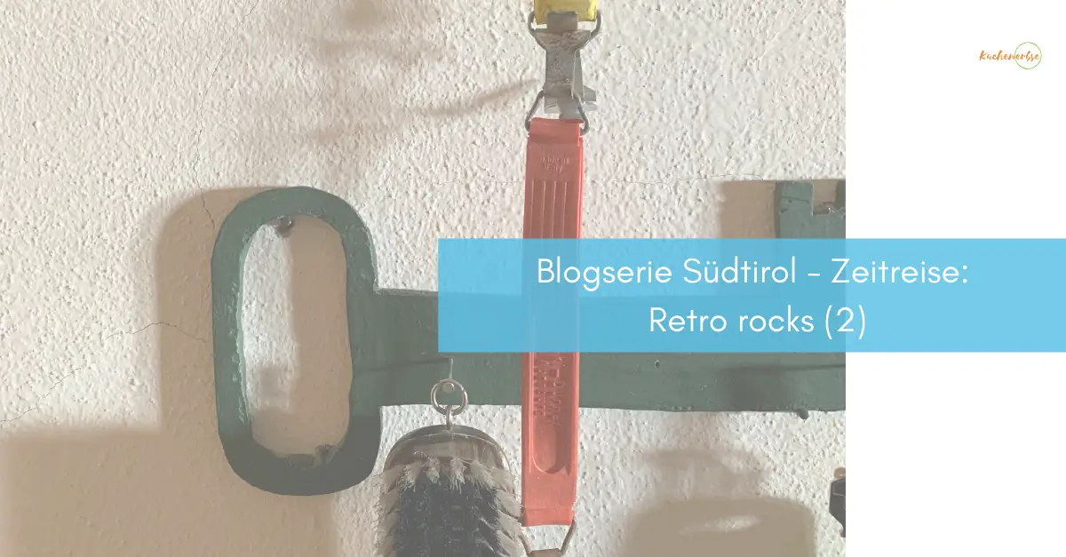 Mehr über den Artikel erfahren Blogserie Südtirol – Zeitreise: Retro rocks (2)