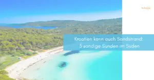 Mehr über den Artikel erfahren Kroatien kann auch Sandstrand: 5 sandige Sünden im Süden