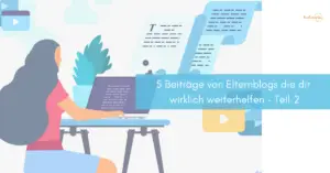 Mehr über den Artikel erfahren 5 Beiträge von Elternblogs die dir wirklich weiterhelfen – Teil 2