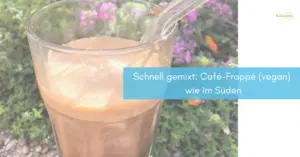 Mehr über den Artikel erfahren Schnell gemixt: Café-Frappé (vegan) wie im Süden