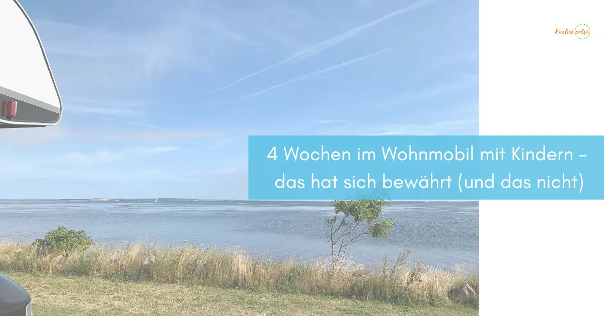 Mehr über den Artikel erfahren 4 Wochen im Wohnmobil mit Kindern – das hat sich bewährt (und das nicht)