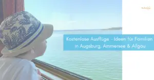 Ausflüge die nichts kosten – 10 tolle Ideen für Familien rund um Augsburg, Ammersee & Allgäu