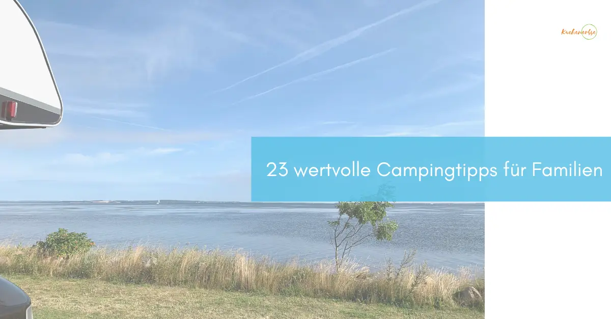 Mehr über den Artikel erfahren 23 wertvolle Campingtipps für Familien auf Reisen