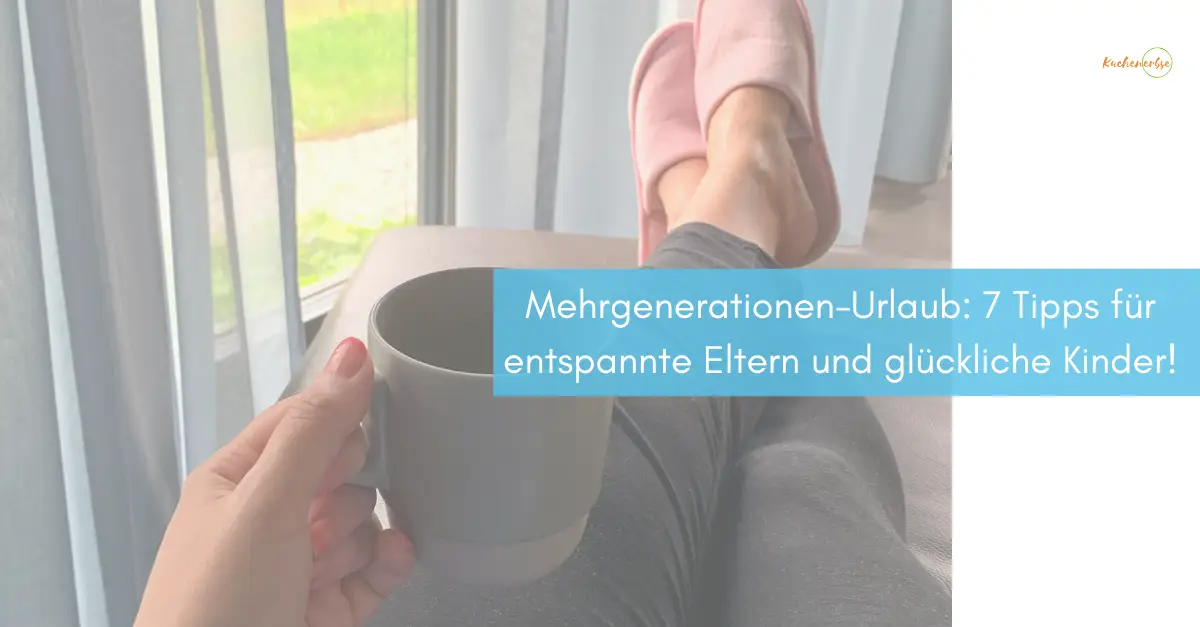 Du betrachtest gerade Mehrgenerationen-Urlaub: 7 geniale Tipps für entspannte Eltern und glückliche Kinder!