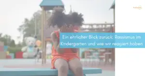 Mehr über den Artikel erfahren Ein ehrlicher Blick zurück: Rassismus im Kindergarten und wie wir reagiert haben