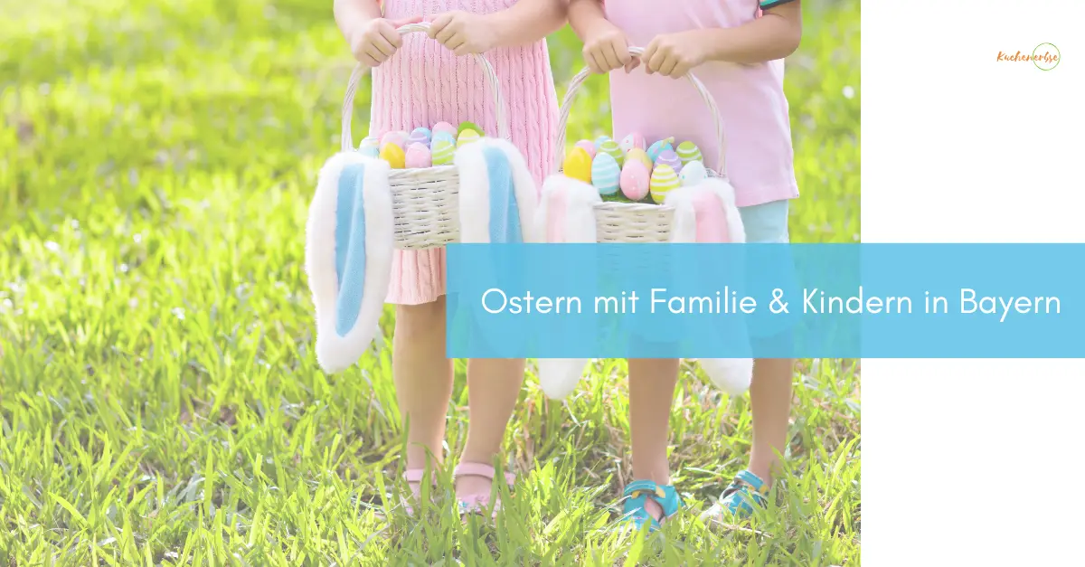 Mehr über den Artikel erfahren Ostern mit Familie & Kindern in Bayern