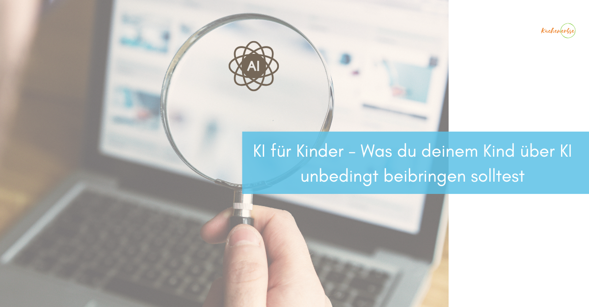 Mehr über den Artikel erfahren KI für Kinder – Was du deinem Kind über KI unbedingt beibringen solltest
